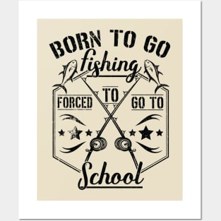 Born to Go Fishing Forced to Go to School camping design Posters and Art